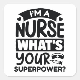 I’m A Nurse What’s Your Superpower? Square Sticker