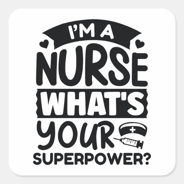 I’m A Nurse What’s Your Superpower? Square Sticker (Front)