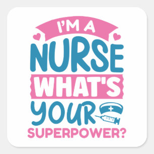 I’m A Nurse What’s Your Superpower? Square Sticker