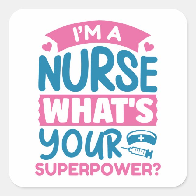 I’m A Nurse What’s Your Superpower? Square Sticker (Front)