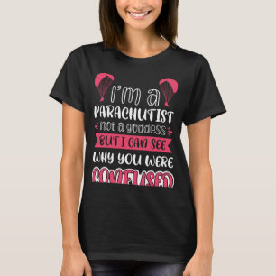 I´m A Parachutist Not A Goddess T-Shirt