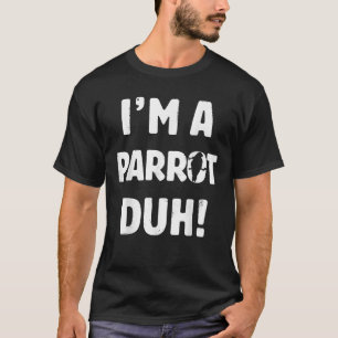 I m A Parrot Duh Tee Great Halloween And Christmas