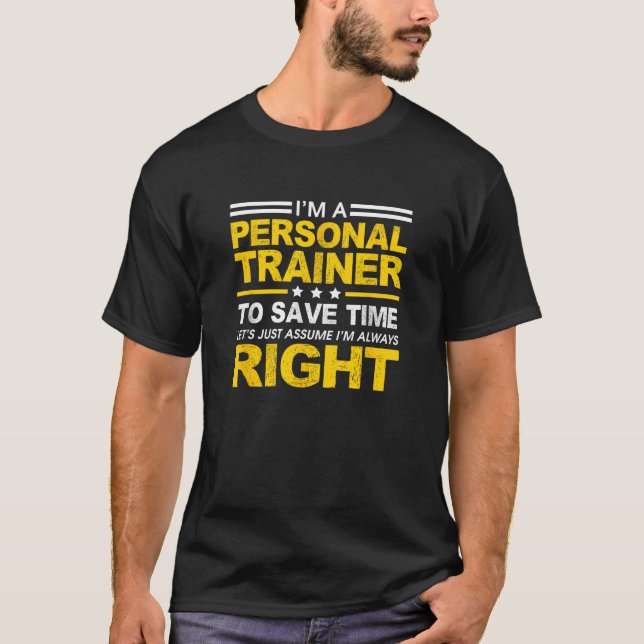 I m A Personal Trainer Let s Just Assume I m Alway T-Shirt (Front)