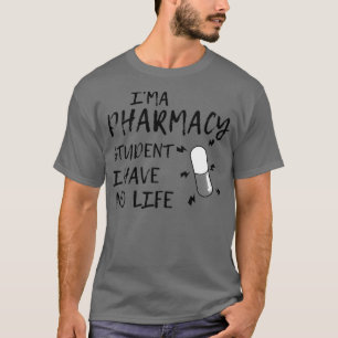 I M A Pharmacy Student I Have No Life Cute Pharmac T-Shirt