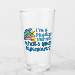 I’m a Physical Therapist What’s Your Superpowe Glass