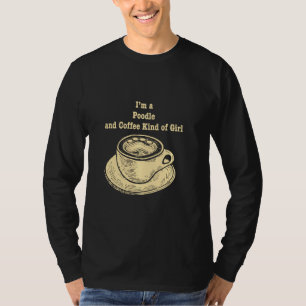 I M A Poodle And Coffee Kind Of Girl Toy Poodle Do T-Shirt