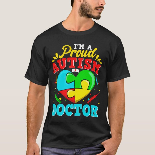 I M A Proud Autism Doctor Puzzle Heart Autistic Su T-Shirt (Front)