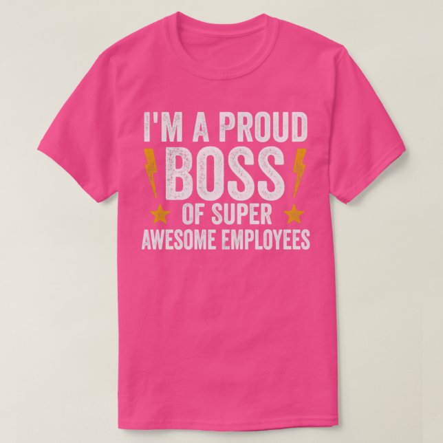 I M A Proud Boss Of Super Awesome Employees T-Shirt (Design Front)