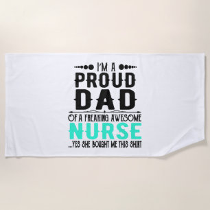 I m A Proud Dad Of A Freaking Awesome Nurse Beach Towel