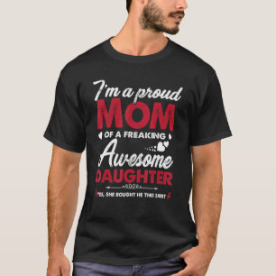 I m A Proud Mom Awesome Daughter From Mother s Da T-Shirt
