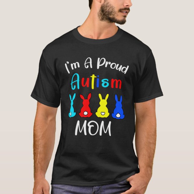 I m A Proud Mom Easter Bunny Autism Awareness East T-Shirt (Front)