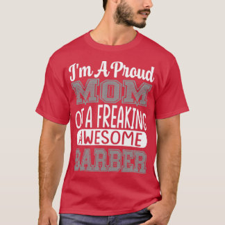 I M A Proud Mom Of A Awesome Barber 4 T-Shirt