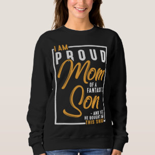 I m A Proud Mom Of A Fantastic Son For Mother s Da Sweatshirt