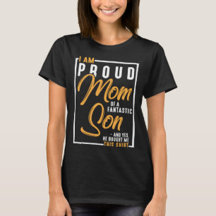 I m A Proud Mom Of A Fantastic Son For Mother s Da T-Shirt