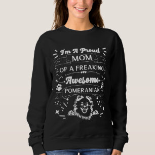 I M A Proud Mum Of A Freaking Awesome Pomeranian F Sweatshirt