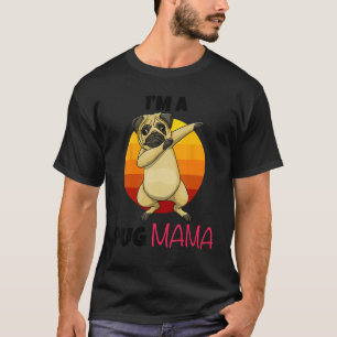 I m A Pug Mama Dab Pose Dogs Pets Parent Love  Paw T-Shirt
