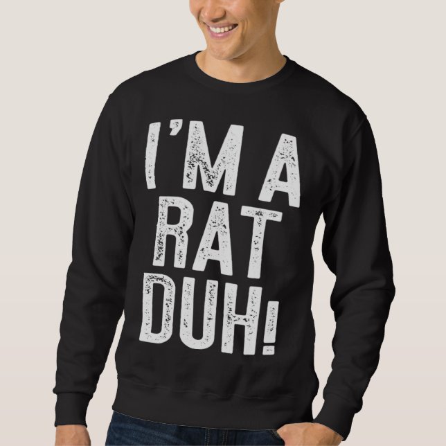 I m A Rat Duh  Costume Sweatshirt (Front)