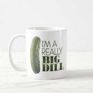 “I’m a Really Big Dill” Coffee Mug