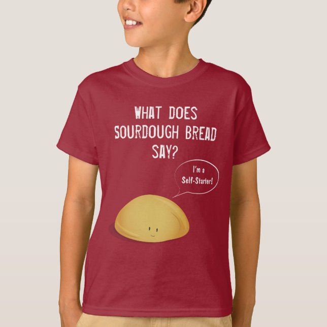 I’m a Self-Starter Sourdough Bread Joke T-Shirt (Front)