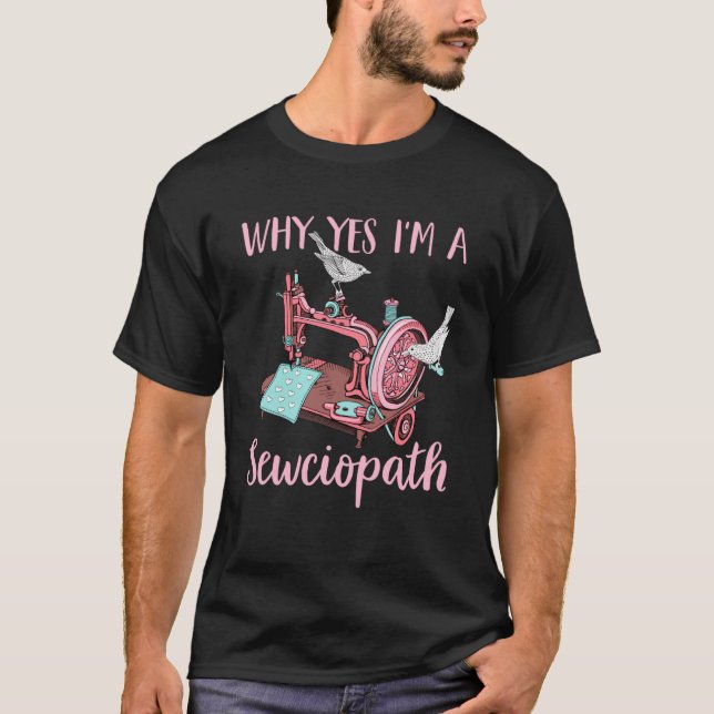 I m A Sewciopath  Sewing   Idea T-Shirt (Front)