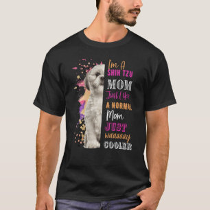 I M A Shih Tzu Mum Like A Normal Mum Just Way Cool T-Shirt