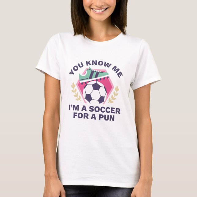 I’m A Soccer For A Pun T-Shirt (Front)
