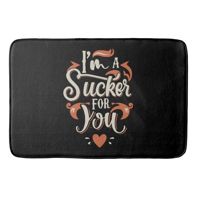 I m A Sucker For You Bath Mat (Front)