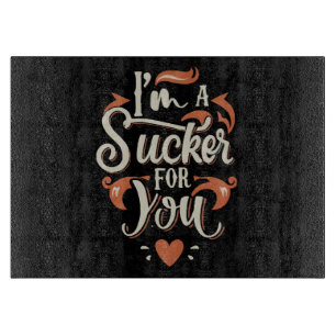 I m A Sucker For You Cutting Board