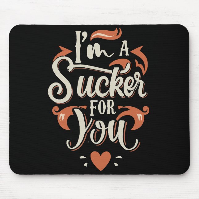 I m A Sucker For You Mouse Mat (Front)