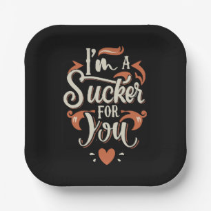 I m A Sucker For You Paper Plate