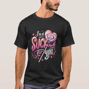 I m A Sucker For You Sweet Candy Valentine s Day C T-Shirt