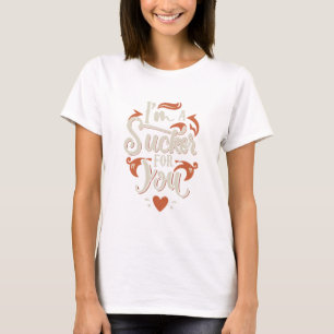 I m A Sucker For You T-Shirt
