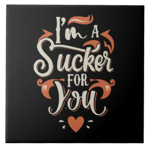 I m A Sucker For You Tile