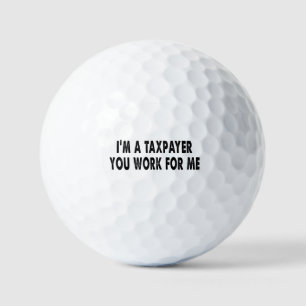 I’m A Taxpayer, You Work For Me Funny Tax Season T Golf Balls