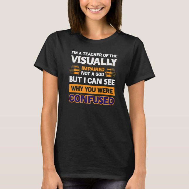 I´M A Teacher Of The Visually Impaired Not A God P T-Shirt (Front)