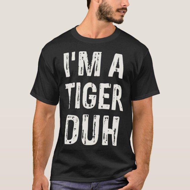 I m a Tiger Duh Halloween Costume T-Shirt (Front)