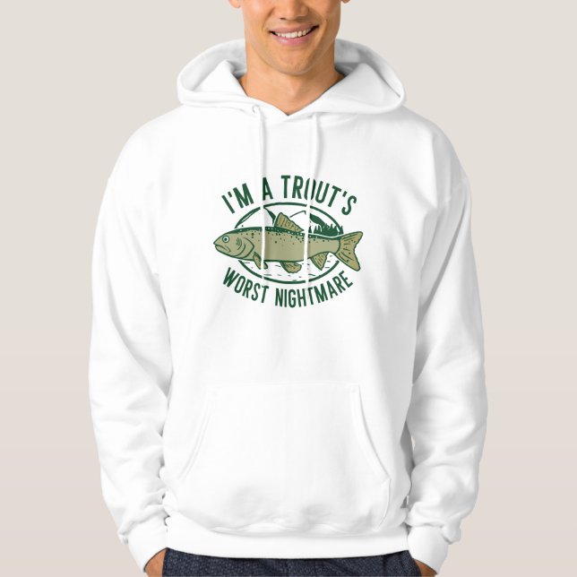 I’m A Trout’s Worst Nightmare Hoodie (Front)
