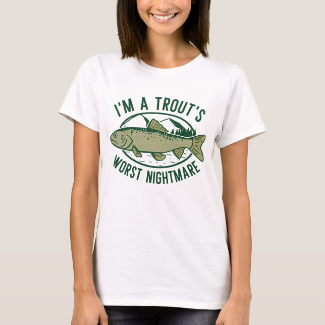 I’m A Trout’s Worst Nightmare T-Shirt (Front)
