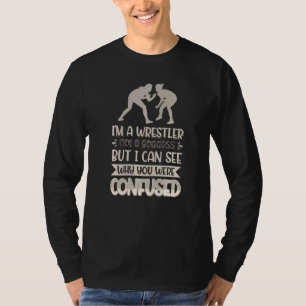 I´m A Wrestler Not A Goddess I Can See Why You Wer T-Shirt