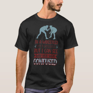 I´m A Wrestler Not A Goddess I Can See Why You Wer T-Shirt