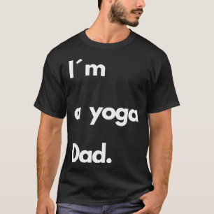 I´m A Yoga Dad Fun Quote For Yoga And Meditation P T-Shirt