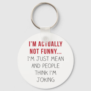 I’m actually not funny… I’m just mean... Key Ring