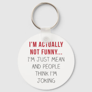 I’m actually not funny… I’m just mean... Key Ring