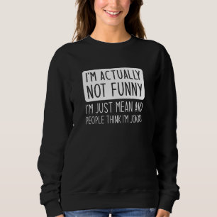 I’m Actually Not Funny Sweatshirt