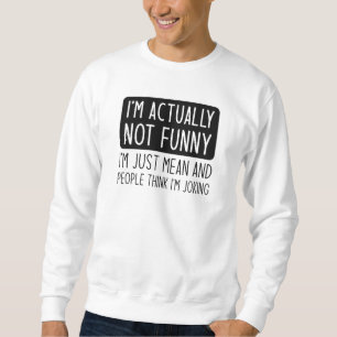 I’m Actually Not Funny Sweatshirt