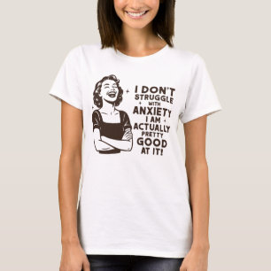 I’m Actually Pretty Good At Anxiety T-Shirt