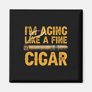 I&#; m Aging Like A Fine Cigar Fathers Day Funny D Magnet