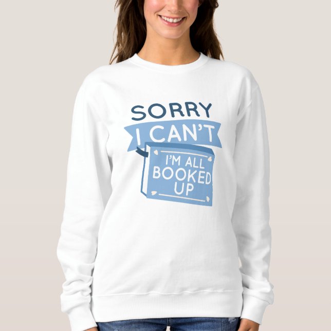 I’m All Booked Up Sweatshirt (Front)
