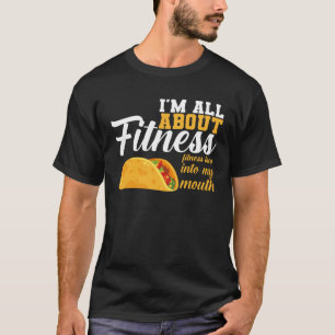 I m All Fitness Fitness Taco Into My Mouth Fitness T-Shirt