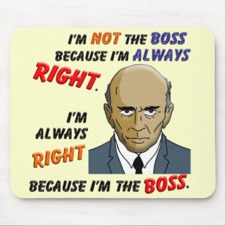 I’m Always Right Because I’m the Boss Mouse Mat